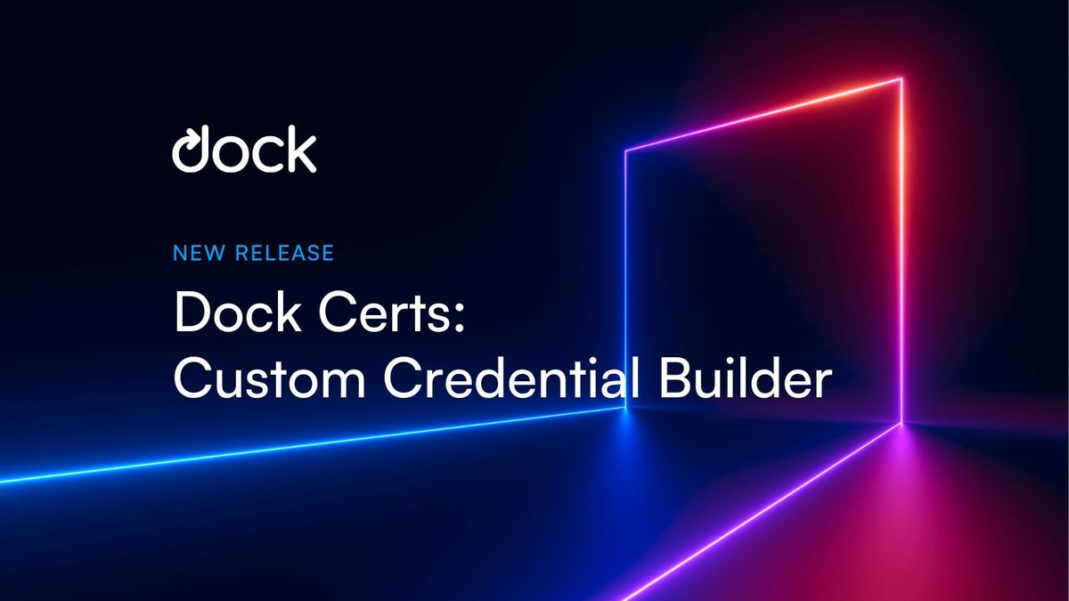 Dock Certs Release: No Code Custom Credential Template Builder Dock Certs Release: No Code Custom Credential Template Builder