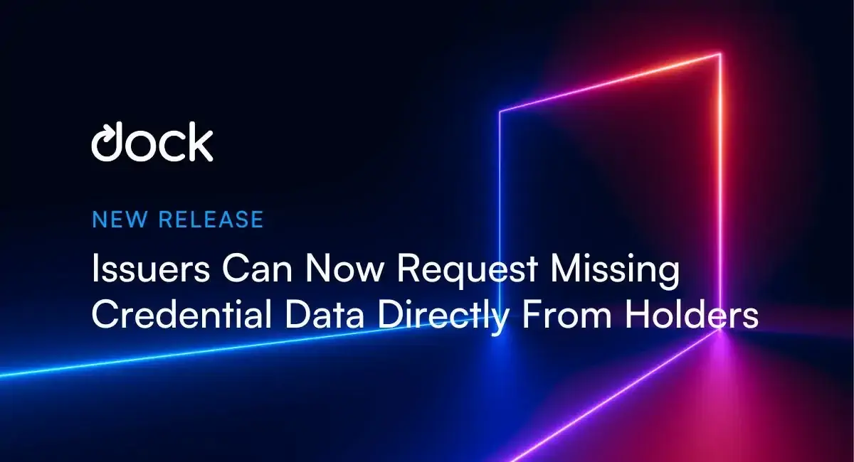 New Release: Credential Issuers Can Now Request Missing Data Directly From Users