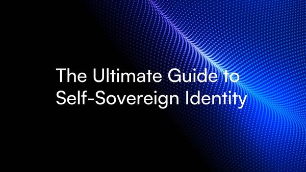 Self-Sovereign Identity: The Ultimate Guide 2022