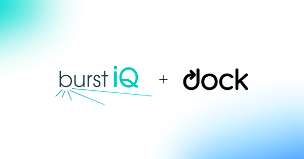 BurstIQ Makes Health Data Verifiable, Secure, and Portable With Dock’s Verifiable Credential Technology