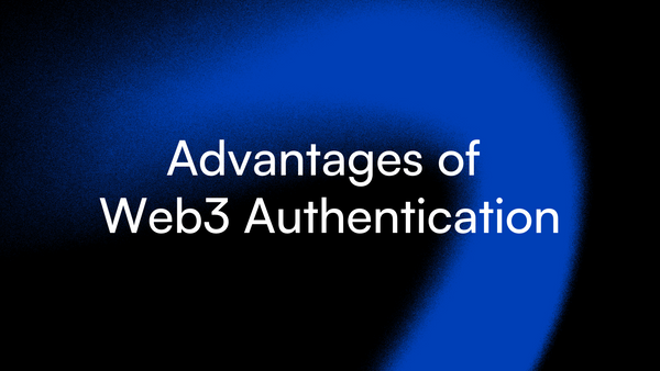 Web3 Authentication Benefits: Complete Guide 2023