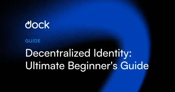 Decentralized Identity: The Ultimate Guide 2023