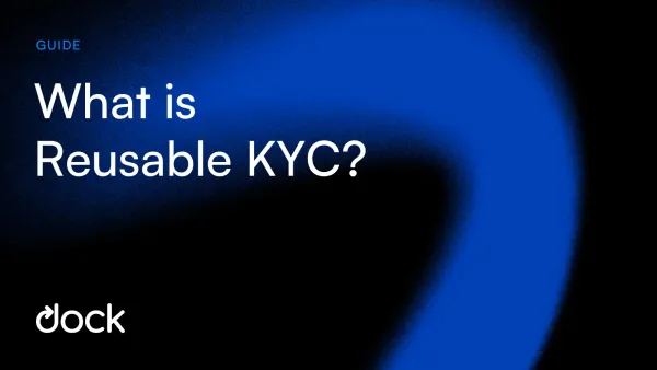 Reusable KYC: What it is, benefits and impact on ID companies