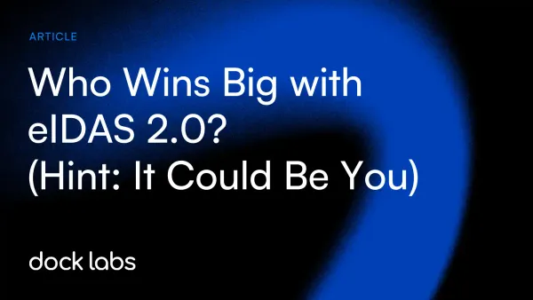 Who Wins Big with eIDAS 2.0? (Hint: It Could Be You)