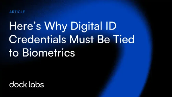 Here’s Why Digital ID Credentials Must Be Tied to Biometrics