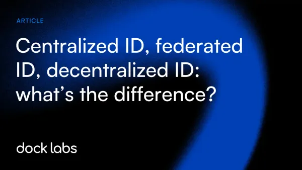 Centralized ID, federated ID, decentralized ID: what’s the difference?