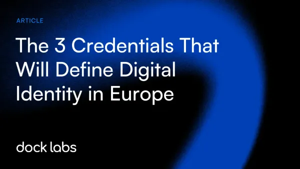 The 3 Credentials That Will Define Digital Identity in Europe